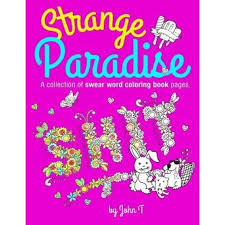 4.3 out of 5 stars 358. Strange Paradise A Collection Of Swear Word Coloring Book Pages For Adults For Fans Of Adult Coloring Books And Swear Words Profanity John T Author Emag Ro