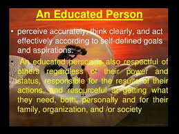 An Educated Person Perceive Accurately Think Clearly And Act Effectively According To Self Defined Goa How To Memorize Things Meaning Of Education Education
