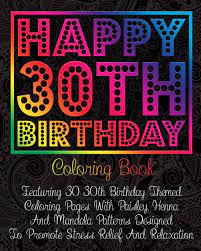 I hope you have a truly incredible. Amazon Com Happy 30th Birthday Coloring Book Featuring 30 30th Birthday Themed Coloring Pages With Paisley Henna And Mandala Patterns Designed To Promote Stress Relief And Relaxation Birthday Coloring Books 9798680511978 Pigeon Coloring