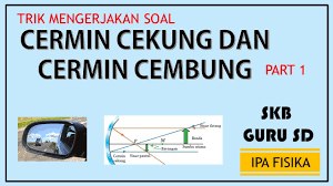 Cermin cembung berfungsi untuk memantulkan dan kemudian menyebarkan cahaya yang datang. Cermin Cekung Dan Cermin Cembung Skb Guru Sd Fisika Youtube