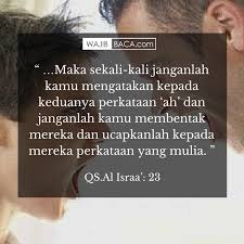 أي لا تسمعهما قولا سيئا حتى ولا التأفيف الذي هو أدنى مراتب القول السيئ. Renungkanlah Adab Terhadap Orang Tua Yang Wajib Ditaati