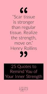 25 Quotes About Inner Strength And Resilience For When You Re Struggling Inner Strength Quotes 25th Quotes Inner Strength