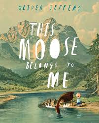 This Moose Belongs To Me By Oliver Jeffers Oliver Jeffers Children S Picture Books Jeffers