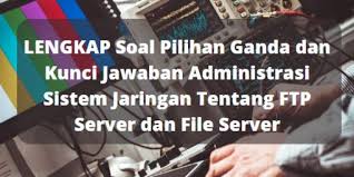 15 soal struktur dan fungsi jaringan tumbuhan kelas 8 kurikulum 2013. Lengkap Soal Pilihan Ganda Dan Kunci Jawaban Administrasi Sistem Jaringan Tentang Ftp Server Dan File Server Berbagiruang Com
