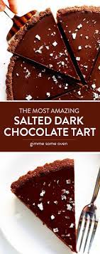 The Most Amazing Salted Dark Chocolate Tart Gimme Some Oven Recipe Chocolate Tart Chocolate Tarts Recipe Desserts