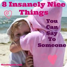 Nice Things To Say To A Friend Nice Things To Say To A Girl Best Quotes Sayings Words Matter