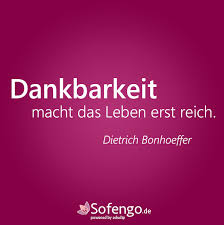 Dankbarkeit Macht Das Leben Erst Reich Dietrich Bonhoeffer Dankbarkeit Gedanken Fur Den Tag Leben