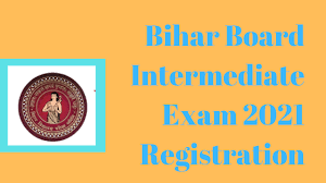 बिहार बोर्ड मैट्रिक और इंटर परीक्षा की तारीखों में हो सकता है बदलाव, ये. Bihar Intermediate Exam 2021 Online Registration Released Details