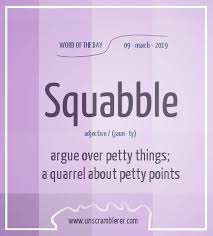 Find 52 ways to say squabble, along with antonyms, related words, and example sentences at thesaurus.com, the world's most trusted free thesaurus. Pin On Word Of The Day