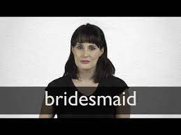 You just walk down the aisle with one of the bridesmaids and stand with charlie during the ceremony. Deutsche Ubersetzung Von Bridesmaid Collins Englisch Deutsch Worterbuch