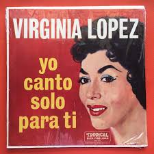 Virginia Lopez Yo Canto Solo Para Ti Bolero TROPICAL Puerto Rico MINT