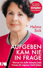 Aufgeben kam nie in Frage: Warum ich dafür kämpfe, dass Frauen ihr eigenes  Geld haben. Der Lebensbericht der Brigitte-Finanzexpertin (German Edition)  eBook : Sick, Helma: Amazon.it: Kindle Store