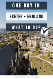 Best Way To Spend One Day In Exeter England Exeter Exeter England Culture Travel