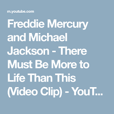 Michael Jackson There Must Be More To Life Than This Freddie Mercury And Michael Jackson There Must Be More To Life Than This Video Clip Youtube Muzika