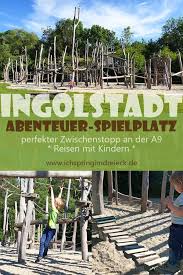 Riesiger Kletter Abenteuerspielplatz In Ingolstadt Idealer Zwischenstopp Mit Kindern An Der A9 Ingolstadt Abenteuer Ausflug