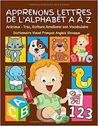 Sorry, my american readers, this letter is pronounced zed, not zee, in french. Apprenons Lettres De L Alphabet A A Z Animaux Trace Ecriture Ameliorer Son Vocabulaire Dictionnaire Visuel Francais Anglais Slovaque Mes Bebe Enfants 2 6 Ans French Edition Langue Preparation 9798649777186 Amazon Com Books