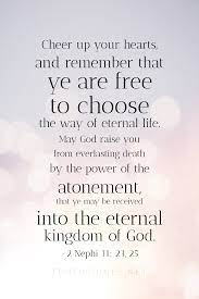 Actually, a government bureau is the nearest thing to eternal life we'll ever see on this earth. don't. You Are Free To Choose The Way Of Eternal Life Gospel Of Jesus Christ Lds Quotes Christian Quotes