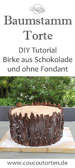 Diy Baumstamm Hochzeitstorte Ohne Fondant Und Mit Einer Birke Aus Schokolade Torte Ohne Backen Kuchen Und Torten Originelle Kuchen