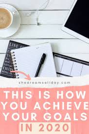 How To Achieve Your Goals In 2020 Achieve Your Goals Setting Goals Achievement