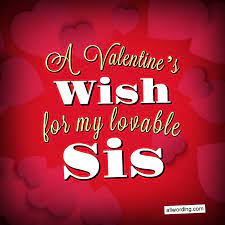 Love comes in all forms, and these quotes will let you. 25 Ways To Say Happy Valentine S Day To Your Lovable Sister Allwording Com