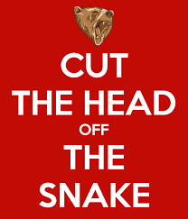 In her panic, her practiced leap out of the window turns into a stumble, and she trips over the frame, her legs too short to reach over the window sill and she falls through and. Cut The Head Off The Snake Poster Domum Philosophiae Keep Calm O Matic