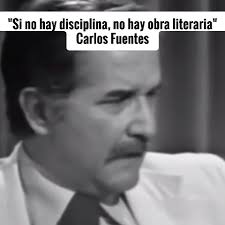📖 En nuestro Portal Literario Azimut, Carlos Fuentes: “Supe desde niño que  si no había disciplina no había obra literaria, que había que levantarse  todos los días y sentarse en la máquina de escribir, ...