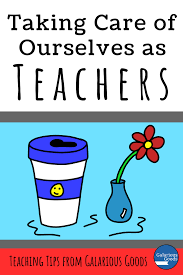 Taking Care of Ourselves as Teachers — Galarious Goods