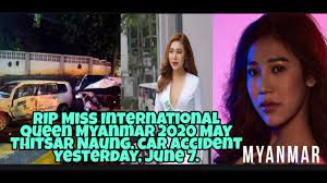 But when han lay, miss grand myanmar, spoke out last week against alleged atrocities committed by her country's military, her speech turned heads. Rip Miss International Queen Myanmar 2020 May Thitsar Naung In A Car Accident Yesterday June 7 Youtube