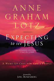 Read the best books by anne graham lotz and check out reviews of books and quotes from the works fixing my eyes on jesus, the glory of christmas, pursuing more of lotz is the child of billy graham & ruth bell grahamanne graham lotz (born may 1948) is an american christian evangelist. Expecting To See Jesus A Wake Up Call For God S People Lotz Anne Graham Joel Rosenberg Amazon Com Books
