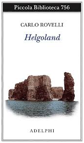 Il volume «helgoland» di carlo rovelli (pagine 219, euro 15) sarà in libreria dal 3 settembre per adelphi. File Rovelli Helgoland Cover Jpg Wikimedia Commons