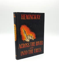Across The River And Into The Trees by Ernest Hemingway | Hardcover | 1950  | Charles Scribner's Sons | - Biblio