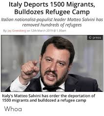 02.469 679 commenti 287 condivisioni. Italy Deports 1500 Migrants Bulldozes Refugee Camp Italian Nationalist Populist Leader Matteo Salvini Has Removed Hundreds Of Refugees By Jay Greenberg On 12th March 2019 100am O Press Italy S Matteo Salvini Has Order