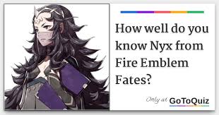 How well do you know Nyx from Fire Emblem Fates?