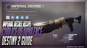 Imperial Decree Chalice Of Opulence Recipes Destiny 2 Guide Youtube