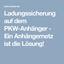 Ladungssicherung Auf Dem Pkw Anhanger Ein Anhangernetz Ist Die Losung Netz Ladungssicherung Ladung