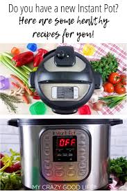 I'm going to help you get started with all of. Healthy Instant Pot Recipes For Beginners My Crazy Good Life