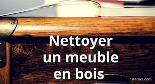 Nettoyer Un Meuble En Bois 10 Trucs Nettoyage