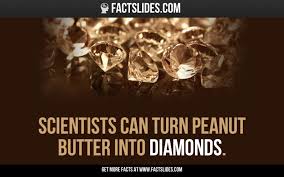 Scientists Can Turn Peanut Butter Into Diamonds Food Facts Funny Quotes Fun Facts