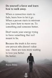  Do Yourself A Favor And Learn How To Walk Away True Quotes Relationship Quotes Walk Away Quotes