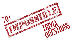 Ask questions and get answers from people sharing their experience with risk. 70 Impossible Trivia Questions And Answers