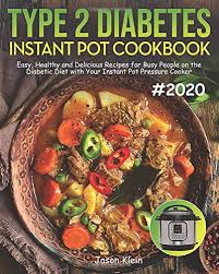 This cafe chicken is a simple crock pot or instant pot meal that is a tummy. Type 2 Diabetes Instant Pot Cookbook Easy Healthy And Delicious Recipes For Busy People On The Diabetic Diet With Your Instant Pot Pressure Cooker 2020 Klein Jason 9781707195596 Amazon Com Books
