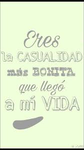 Eres la casualidad mas bonita. Eres La Casualidad Mas Bonita Que Llego A Mi Vida Llegaste A Mi Vida Casualidad Frases