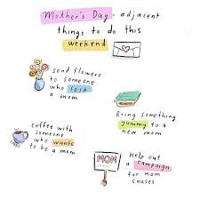 Includes 100+ mother's day wishes. Mother S Day Adjacent Things To Do This Weekend A Cup Of Jo