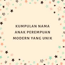 Bingung cari nama olshop yang keren dan nama toko unik? Kumpulan Nama Anak Perempuan Modern Yang Unik