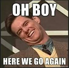 Oh Boy Here We Go Again Comment Memes Humor Funny Comments