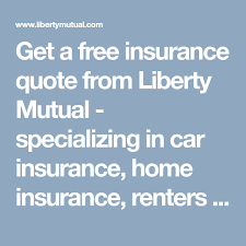 Get A Free Insurance Quote From Liberty Mutual Specializing In Car Insurance Home Insurance Renters I Insurance Quotes Liberty Mutual Life Insurance Quotes
