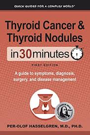 Thyroid cancer symptoms and diagnosis. Amazon Com Thyroid Cancer And Thyroid Nodules In 30 Minutes A Guide To Symptoms Diagnosis Surgery And Disease Management Ebook Hasselgren Per Olof Books