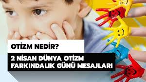 Dünya otizm farkındalık günü'nde siz de rol alın, farkındalık oluşturun ve onlara yardım edin. Otizm Nedir 2 Nisan Dunya Otizm Farkindalik Gunu Mesajlari Ve Sozleri