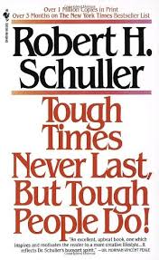 Collection of sourced quotations from tough times never last (1983) by robert h. Robert Schuller Quote Tough Times Never Last But Tough People Quote Catalog