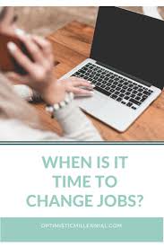 When Is It Time To Change Jobs Changing Jobs Job Unhappy At Work